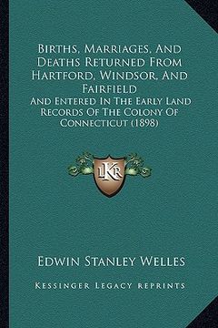 portada births, marriages, and deaths returned from hartford, windsor, and fairfield: and entered in the early land records of the colony of connecticut (1898 (in English)
