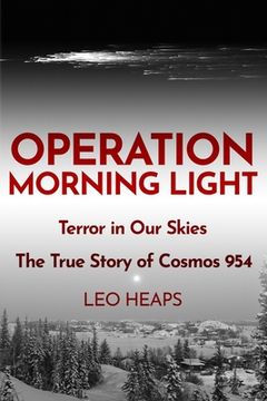 portada Operation Morning Light: Terror in Our Skies, The True Story of Cosmos 954 (in English)