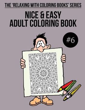 portada Nice & Easy Adult Coloring Book #6: The 'Relaxing With Coloring Books' Series (en Inglés)