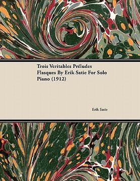 portada trois veritables pr ludes flasques by erik satie for solo piano (1912) (en Inglés)