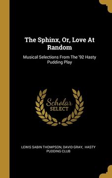 portada The Sphinx, Or, Love At Random: Musical Selections From The '92 Hasty Pudding Play