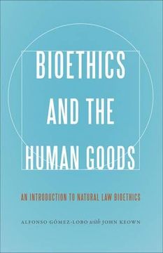 portada Bioethics and the Human Goods: An Introduction to Natural law Bioethics (en Inglés)