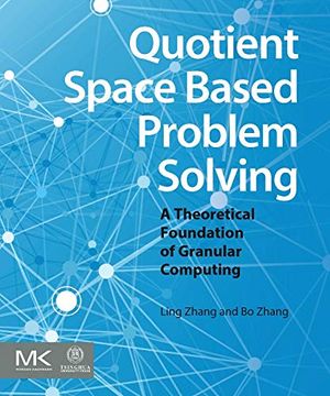 portada Quotient Space Based Problem Solving: A Theoretical Foundation of Granular Computing (en Inglés)