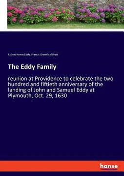 portada The Eddy Family: reunion at Providence to celebrate the two hundred and fiftieth anniversary of the landing of John and Samuel Eddy at (in English)
