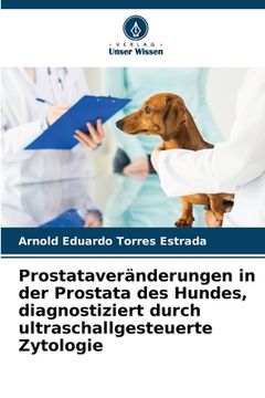 portada Prostataveränderungen in der Prostata des Hundes, diagnostiziert durch ultraschallgesteuerte Zytologie (in German)