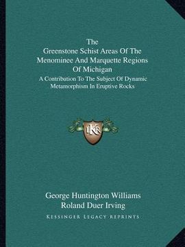 portada the greenstone schist areas of the menominee and marquette regions of michigan: a contribution to the subject of dynamic metamorphism in eruptive rock (in English)