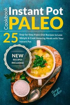 portada Instant Pot Paleo Cookbook: 25 Step-by-Step Paleo Diet Recipes to Lose Weight an (en Inglés)
