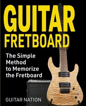 portada Guitar Fretboard: The Simple Method to Memorize the Fretboard (en Inglés)