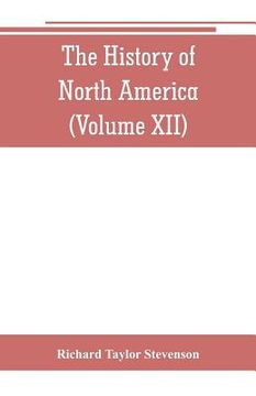 portada The History of North America (Volume XII) The Growth of the Nation, 1809 to 1837 (en Inglés)