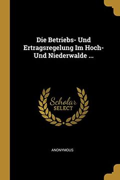 portada Die Betriebs- Und Ertragsregelung Im Hoch- Und Niederwalde ... (in German)