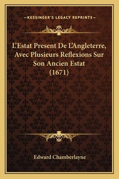 portada L'Estat Present De L'Angleterre, Avec Plusieurs Reflexions Sur Son Ancien Estat (1671) (en Francés)