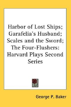portada harbor of lost ships; garafelia's husband; scales and the sword; the four-flushers: harvard plays second series (in English)