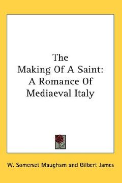 portada the making of a saint: a romance of mediaeval italy (en Inglés)
