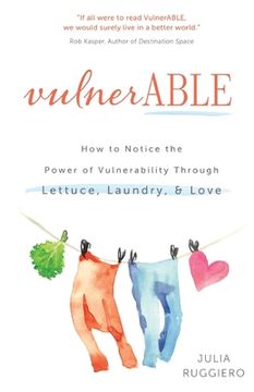 portada VulnerABLE: How to notice the power of vulnerability through lettuce, laundry, and love (en Inglés)