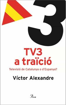 portada Tv3 a Traïció. Televisió de Catalunya o D'Espanya? (Debat) (in Catalá)