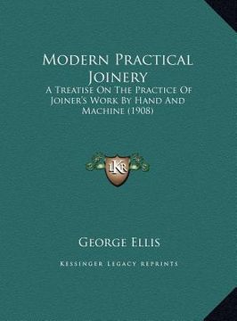 portada modern practical joinery: a treatise on the practice of joiner's work by hand and machine (1908) (en Inglés)