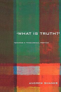 portada 'what is truth?': towards a theological poetics (en Inglés)