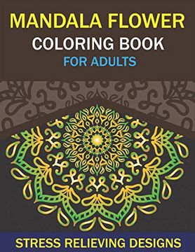 portada Mandala Flower Coloring Book for Adults, Stress Relieving Designs: 50 Beginner-Friendly & Relaxing Floral art Activities on High-Quality Extra-Thick. Is Fun) Cool Gifts for men and Women (en Inglés)