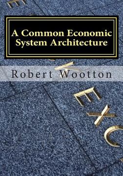 portada A Common Economic System Architecture: Freedom and Justice by Design; Re-designing Capitalism (en Inglés)