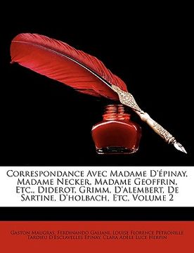 portada Correspondance Avec Madame D'épinay, Madame Necker, Madame Geoffrin, Etc., Diderot, Grimm, D'alembert, De Sartine, D'holbach, Etc, Volume 2 (in French)
