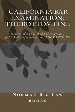 portada California bar Examination: The Bottom Line: Writers of 6 published bar essays & 2 published performance tests LOOK INSIDE!!