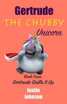 portada Gertrude the Chubby Unicorn Book Four: Gertrude Grills It Up (en Inglés)
