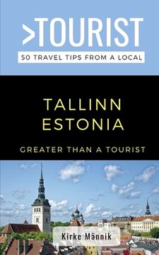 portada Greater Than a Tourist-Tallinn Estonia: 50 Travel Tips from a Local (en Inglés)