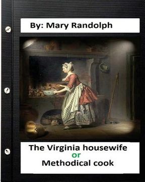portada The Virginia housewife: or, Methodical cook.By: Mary Randolph (Original Version) (en Inglés)