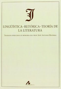 portada Lingüística-Retórica-Teoría de la Literatura: Trabajos ofrecidos en memoria del Prof. José Antonio Mayoral (Actas y Homenajes)