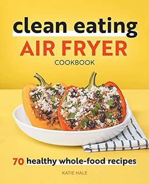 portada Clean Eating air Fryer Cookbook: 70 Healthy Whole-Food Recipes (en Inglés)