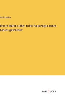 portada Doctor Martin Luther in den Hauptzügen seines Lebens geschildert (in German)