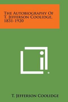portada The Autobiography of T. Jefferson Coolidge, 1831-1920 (en Inglés)