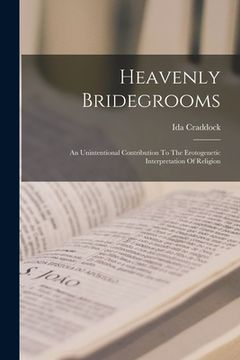 portada Heavenly Bridegrooms: An Unintentional Contribution To The Erotogenetic Interpretation Of Religion (en Inglés)