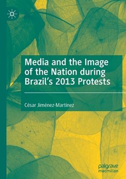 portada Media and the Image of the Nation During Brazil's 2013 Protests (en Inglés)