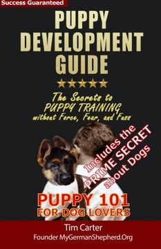 portada Puppy Development Guide - Puppy 101 for Dog Lovers: The Secrets to Puppy Training without Force, Fear, and Fuss (New Dog Series) (Volume 4)