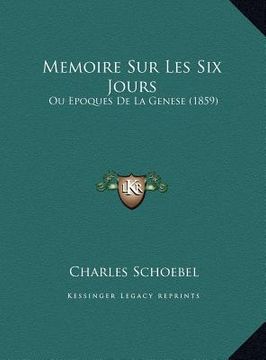 portada Memoire Sur Les Six Jours: Ou Epoques De La Genese (1859) (en Francés)