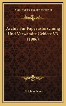 portada Archiv Fur Papyrusforschung Und Verwandte Gebiete V3 (1906) (in German)
