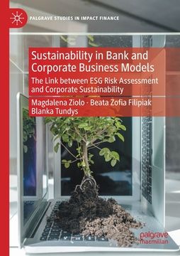 portada Sustainability in Bank and Corporate Business Models: The Link Between Esg Risk Assessment and Corporate Sustainability (in English)