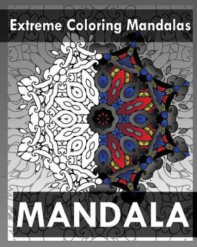 portada Extreme Coloring Mandalas (For Balance, Harmony and Spiritual Well-Being) (en Inglés)