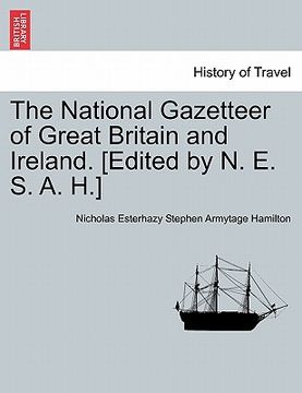 portada the national gazetteer of great britain and ireland. [edited by n. e. s. a. h.] (en Inglés)