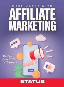 portada Make Money With Affiliate Marketing: The Best Guide 2022 for Beginners (en Inglés)