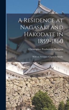 portada A Residence at Nagasaki and Hakodate in 1859-1860: With an Account of Japan Generally (in English)