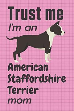 portada Trust me, i'm an American Staffordshire Terrier Mom: For American Staffordshire Terrier dog Fans (en Inglés)