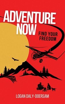 portada Adventure Now: Find Your Freedom (en Inglés)