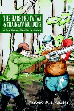 portada the harford fatwa & chainsaw murders: a kate flaherty/ben pierce mystery (en Inglés)