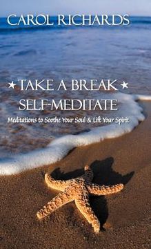 portada take a break self-meditate: meditations to soothe your soul & lift your spirit (en Inglés)