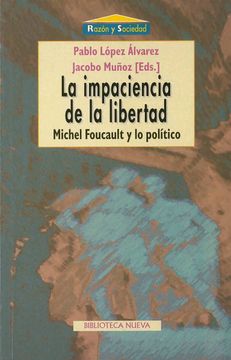 portada La Impaciencia de la Libertad: M. Foucault y lo Político (Razón y Sociedad)