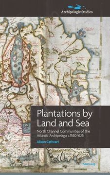 portada Plantations by Land and Sea: North Channel Communities of the Atlantic Archipelago c.1550-1625