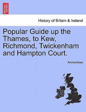 portada popular guide up the thames, to kew, richmond, twickenham and hampton court. (en Inglés)