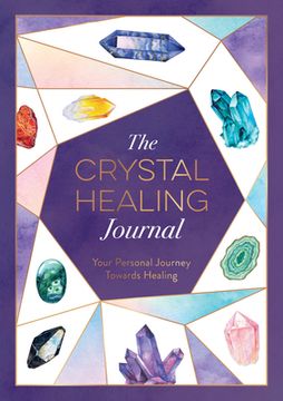 The Crystal Healing Journal: Your Personal Journey Towards Healing (en Inglés)